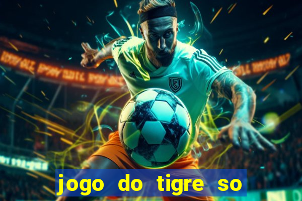 jogo do tigre so para brincar